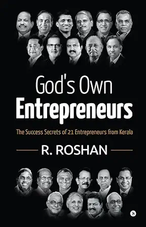 God’s Own Entrepreneurs : The Success Secrets of 21 Entrepreneurs from Kerala
